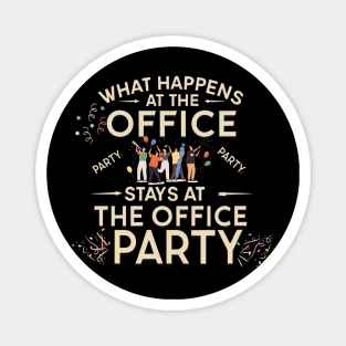 What happens at the office party stays at the office party Magnet